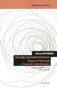 Michael Rothberg - Mémoire multidirectionnelle - Repenser l'Holocauste à l'aune de la décolonisation.