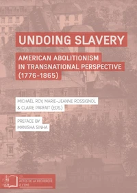 Undoing Slavery . American Abolitionism in Transnational Perspective (1776-1865)
