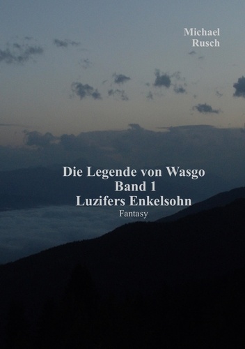 Die Legende von Wasgo Band 1. Luzifers Enkelsohn