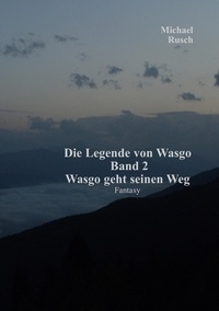 Michael Rusch - Die Legende von Wasgo Band 2 - Wasgo geht seinen Weg.