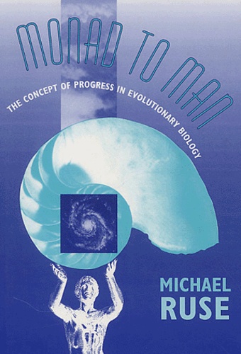 Michael Ruse - Monad to Man - The concept of progress in evolutionary biology.