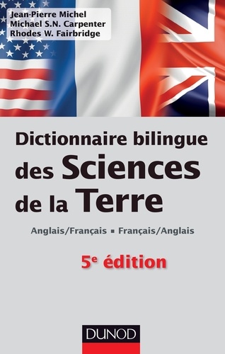 Michael-S-N Carpenter et Jean-Pierre Michel - Dictionnaire bilingue des sciences de la Terre - 5e édition - Anglais/Français-Français/Anglais.
