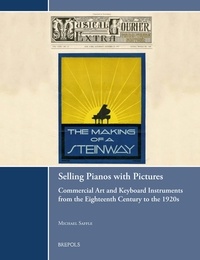 Michael Saffle - Selling Pianos with Pictures - Commercial Art and Keyboard Instruments from the Eighteenth Century to the 1920s.