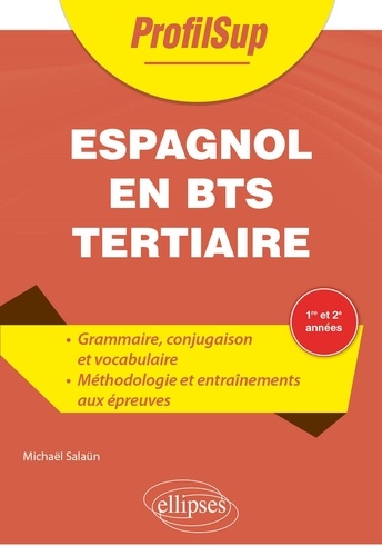 Espagnol en BTS tertiaire 1re et 2e années. Grammaire - Conjugaison - Vocabulaire - Méthodologie - Entraînement aux différentes épreuves