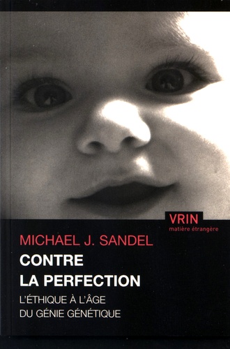 Michael Sandel - Contre la perfection - L'éthique à l'âge du génie génétique.