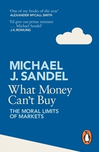 Michael Sandel - What Money Can't Buy - The Moral Limits of Markets.