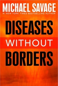Michael Savage - Diseases without Borders - Boosting Your Immunity Against Infectious Diseases from the Flu and Measles to Tuberculosis.