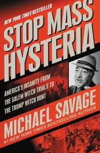 Michael Savage - Stop Mass Hysteria - America's Insanity from the Salem Witch Trials to the Trump Witch Hunt.