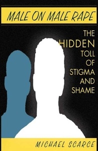 Michael Scarce - Male on Male Rape - The Hidden Toll of Stigma and Shame.