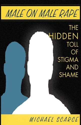 Male on Male Rape. The Hidden Toll of Stigma and Shame