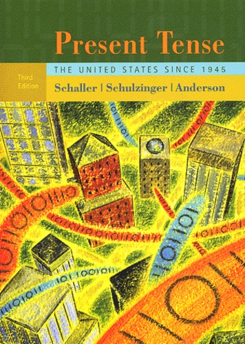 Michael Schaller et Robert-D Schulzinger - Present Tense - The United States since 1945.