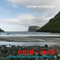 Michael Schildmann - nord - land - von den färöern bis nach ostfriesland.