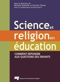 Michael Schleifer et Victoria Talwar - Science et religion en éducation - Comment répondre aux questions des enfants.