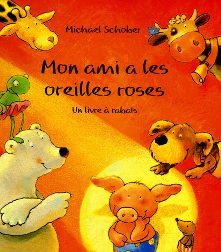 Michael Schober - Mon ami a les oreilles roses - Un livre à rabats.