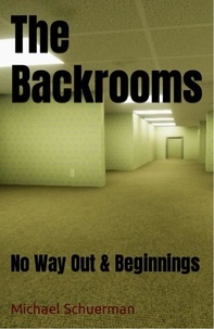  Michael Schuerman et  Fandom Books - Backrooms No Way Out and Beginnings - Backrooms, #1.