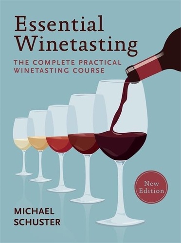 Essential Winetasting. The complete practical winetasting course