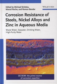 Michael Schütze et Marcel Roche - Corrosion Resistance of Steels, Nickel Alloys, and Zinc in Aqueous Media.
