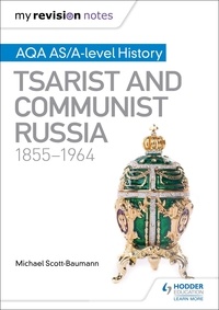 Michael Scott-Baumann - My Revision Notes: AQA AS/A-level History: Tsarist and Communist Russia, 1855-1964.