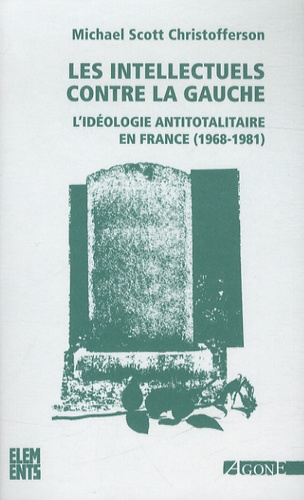 Les intellectuels contre la gauche. L'idéologie antitotalitaire en France (1968-1981) 2e édition revue et augmentée