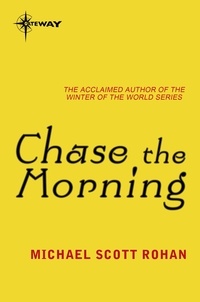 Michael Scott Rohan - Chase the Morning.