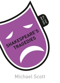 Michael Scott - Shakespeare's Tragedies: All That Matters.