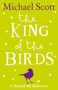 Michael Scott et Chris Haughton - The King of the Birds - Beyond the Stars.