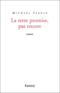 Michaël Sebban - La Terre Promise, Pas Encore....