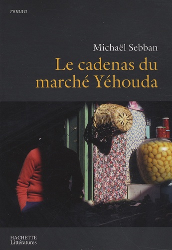 Michaël Sebban - Le cadenas du marché Yéhouda.