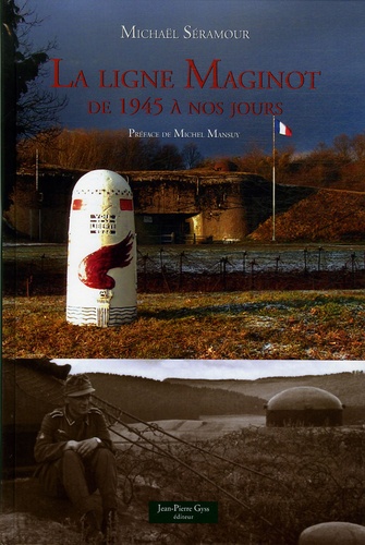 Michaël Séramour - La ligne Maginot - De 1945 à nos jours.