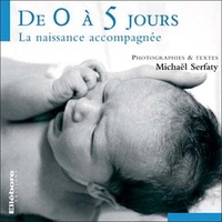 Michaël Serfaty - De 0 à 5 jours - La naissance accompagnée.