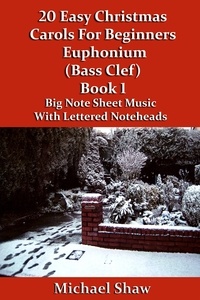 Michael Shaw - 20 Easy Christmas Carols For Beginners Euphonium Book 1 Bass Clef Edition.