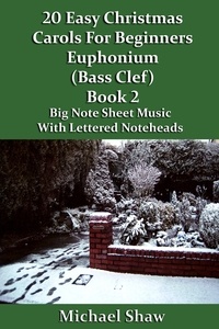 Michael Shaw - 20 Easy Christmas Carols For Beginners Euphonium Book 2 Bass Clef Edition.