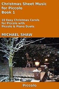  Michael Shaw - Christmas Sheet Music for Piccolo - Book 1 - Christmas Sheet Music For Woodwind Instruments, #7.