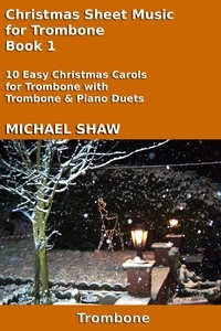  Michael Shaw - Christmas Sheet Music for Trombone Book 1.