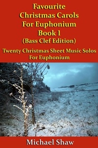  Michael Shaw - Favourite Christmas Carols For Euphonium Book 1 Bass Clef Edition.