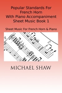  Michael Shaw - Popular Standards For French Horn With Piano Accompaniment Sheet Music Book 1.