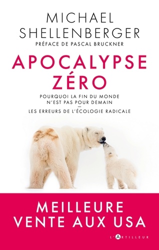Michael Shellenberger - apocalypse zéro - Pourquoi l'alarmisme environnemental est dangereux.