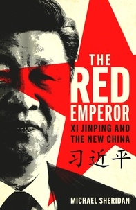Michael Sheridan - The Red Emperor - Xi Jinping and the new China.