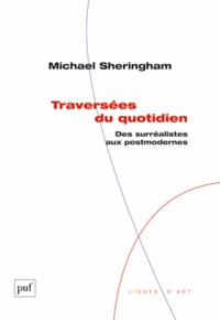 Michael Sheringham - Traversées du quotidien - Des surréalistes aux postmodernes.