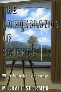 The Borderlands Of Science. Where Sense Meets Nonsense
