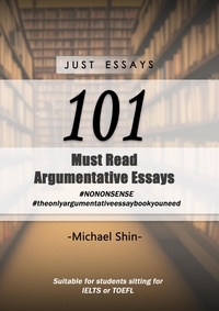  Michael Shin - Just Essays 101 Argumentative Essays.