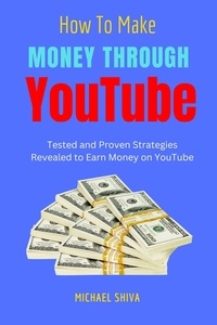 Télécharger des livres gratuits pour pc How To Make Money Through Youtube  - How to Make Money, #1 en francais 9798215800041 par Michael Shiva
