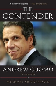 Michael Shnayerson - The Contender - Andrew Cuomo, a Biography.