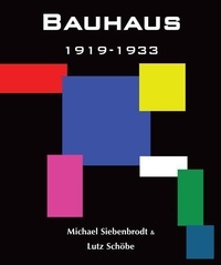 Michael Siebenbrodt et Lutz Schöbe - Bauhaus 1919-1933 - Weimar-Dessau-Berlin.