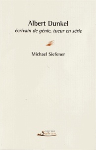 Michael Siefener - Albert Dunkel, écrivain de génie, tueur en série.