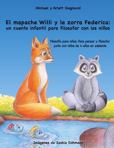 El mapache Willi y la zorra Federica: un cuento infantil para filosofar con los niños. Filosofía para niños. Para pensar y filosofar junto con niños de 4 años en adelante