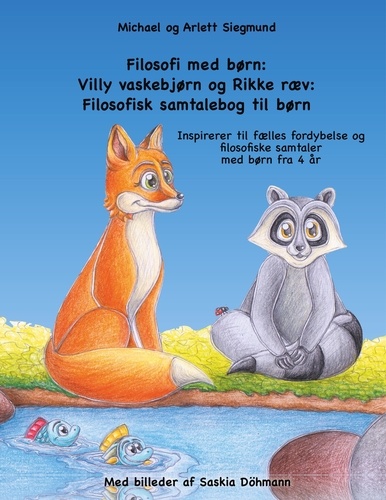 Filosofi med børn: Villy vaskebjørn og Rikke ræv: Filosofisk samtalebog til børn. Inspirerer til fælles fordybelse og filosofiske samtaler med børn fra 4 år