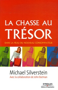Michael Silverstein - La chasse au trésor - Dans la peau du nouveau consommateur.