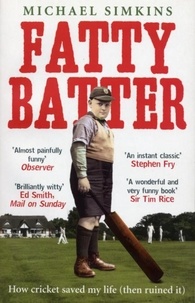 Michael Simkins - Fatty Batter - How cricket saved my life (then ruined it).