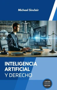 INTELIGENCIA ARTIFICIAL Y DERECHO: RETOS, IMPACTOS Y HORIZONTES JURÍDICOS